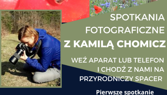 Spotkania fotograficzno-przyrodnicze z Kamilą Chomicz