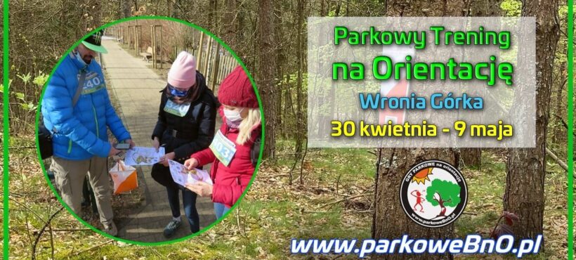 Parkowy Trening na Orientację nr 18  Wronia Górka 30 kwietnia – 9 maja‼