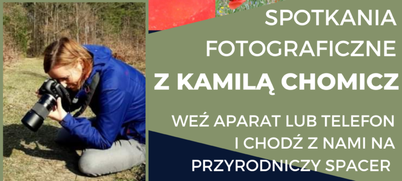 Spotkania fotograficzno-przyrodnicze z Kamilą Chomicz